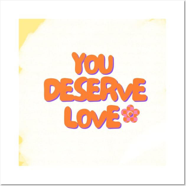 You deserve love Wall Art by MOFF-